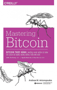 Bitcoin Thực Hành: Những Khái Niệm Cơ Bản Và Cách Sử Dụng Đúng Đồng Tiền Mã Hóa (Mastering Bitcoin)