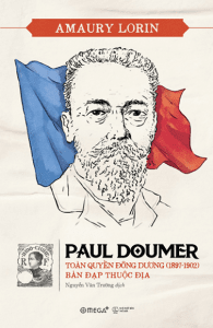 Paul Doumer – Toàn Quyền Đông Dương (1897-1902): Bàn Đạp Thuộc Địa