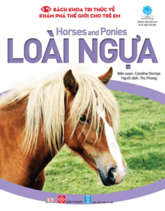 Bách Khoa Tri Thức Về Khám Phá Thế Giới Cho Trẻ Em – Horses And Ponies – Loài Ngựa