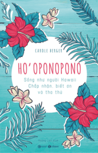 Ho’Oponopono: Sống Như Người Hawaii – Chấp Nhận, Biết Ơn Và Tha Thứ