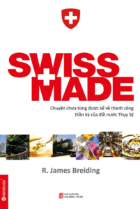 Swiss Made – Chuyện Chưa Từng Được Kể Về Những Thành Công Phi Thường Của Đất Nước Thụy Sỹ